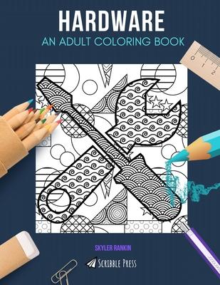 Hardware: AN ADULT COLORING BOOK: A Hardware Coloring Book For Adults
