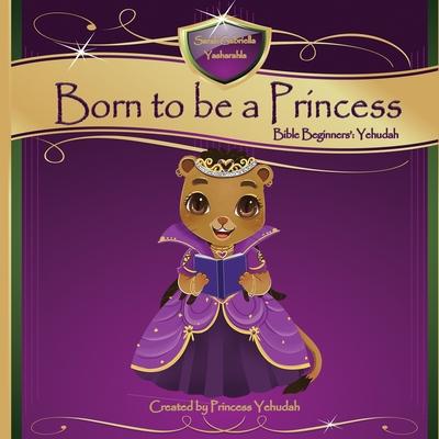 Born to be a Princess: Yehudah Bible Beginner’’s Edition