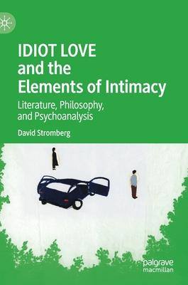 Idiot Love and Elements of Intimacy: Literature, Philosophy, and Psychoanalysis