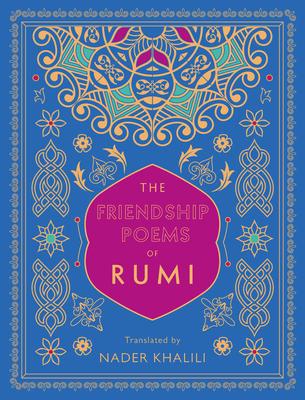 The Friendship Poems of Rumi: Translated by Nader Khalili