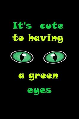 It’’s so cute to having a green eyes: having a Beautiful green eyes