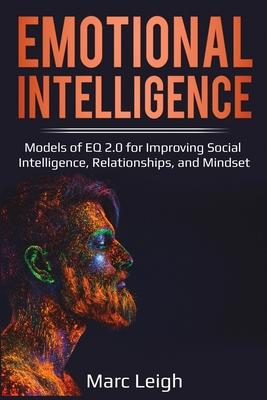 Emotional Intelligence: Models of EQ 2.0 for Improving Social Intelligence, Relationships, and Mindset