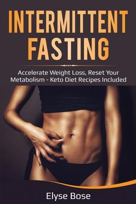 Intermittent Fasting: Accelerate Weight Loss, Reset Your Metabolism - Keto Diet Recipes Included