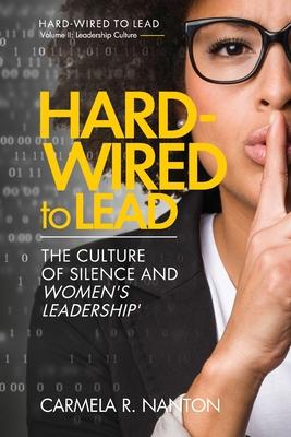 Hard-wired To Lead: The Culture of Silence and Women’’s Leadership