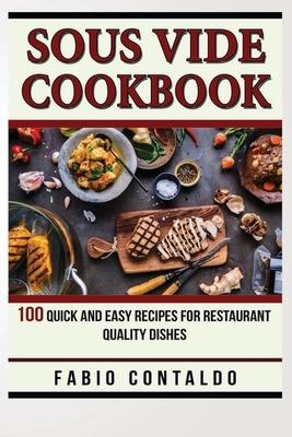 Sous Vide Cookbook: 100 Quick And Easy Recipes For Restaurant Quality Dishes