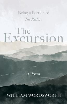 The Excursion - Being a Portion of ’’The Recluse’’, a Poem