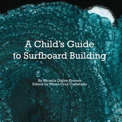 A Child’’s Guide to Surfboard Building.