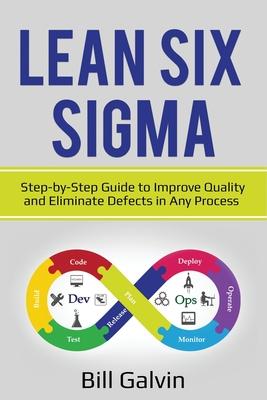 Lean Six Sigma: Step-by-Step Guide to Improve Quality and Eliminate Defects in Any Process.