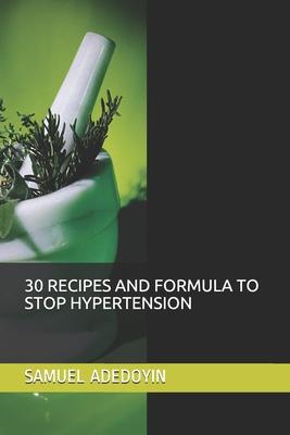 30 Recipes and Formula to Stop Hypertension