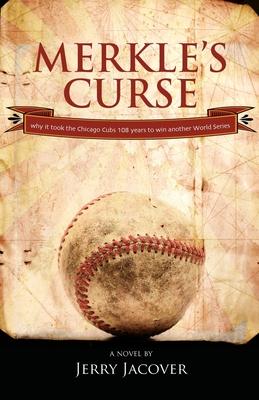 Merkle’’s Curse: Why it took the Chicago Cubs 108 years to win another World Series.