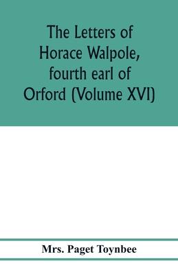 The letters of Horace Walpole, fourth earl of Orford (Volume XVI)