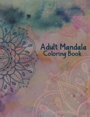 Adult Mandala Coloring Book: Stress Relieving and Calming Designs Mandala Coloring Books for Adults Relaxation - 50 Beautiful Design Mandalas Color