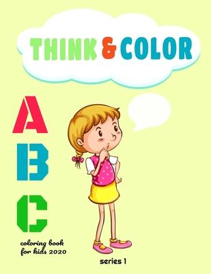 think & color: abc coloring book for kids 2020: my best toddler coloring book, alphabet coloring book, best coloring book for kids, a