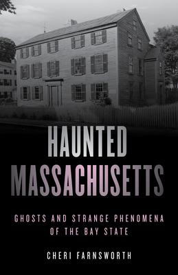 Haunted Massachusetts: Ghosts and Strange Phenomena of the Bay State