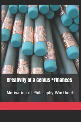 Creativity of a Genius *Finances: Motivation of Philosophy Workbook