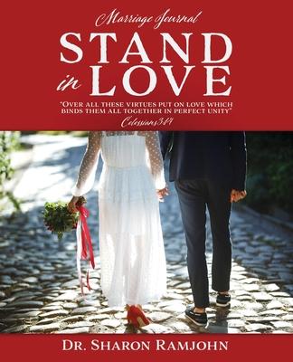 Stand in Love: Over all these virtues put on love which binds them all together in perfect unity Colossians 3:14 Marriage Journal