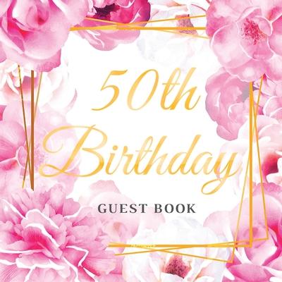 50th Birthday Guest Book: Best Wishes from Family and Friends to Write in, 120 Pages, White Paper, Glossy Gold Pink Rose Floral Cover