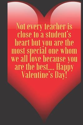 Not every teacher is close to a student’’s heart but you are the most special one whom we all love because you are the best...: 110 Pages, Size 6x9 Wri