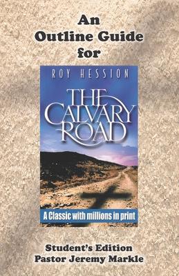 An Outline Guide for THE CALVARY ROAD by Roy Hession (Student’’s Edition)