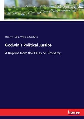 Godwin’’s Political Justice: A Reprint from the Essay on Property