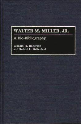 Walter M. Miller, Jr.: A Bio-Bibliography
