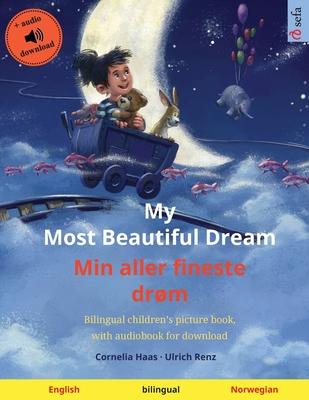 My Most Beautiful Dream - Min aller fineste drøm (English - Norwegian): Bilingual children’’s picture book, with audiobook for download