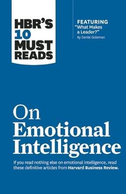 Hbr’’s 10 Must Reads on Emotional Intelligence (with Featured Article what Makes a Leader? by Daniel Goleman)(Hbr’’s 10 Must Reads)