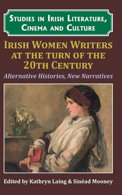 Irish Women Writers at the Turn of the Twentieth Century: Alternative Histories, New Narratives