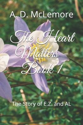 The Heart Matters - Book 1: The Story of E.Z. and AL