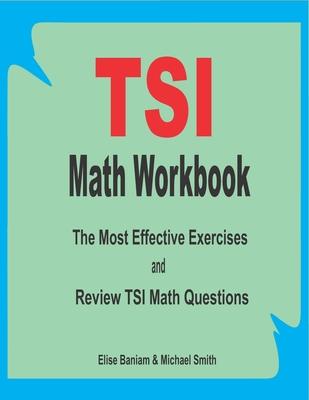 TSI Math Workbook: The Most Effective Exercises and Review TSI Math Questions