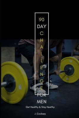 90 Day Challenge: Get Healthy Stay Healthy and Live for Men