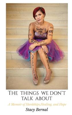 The Things We Don’’t Talk About: A Memoir of Hardships, Healing, and Hope
