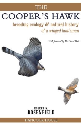 The Cooper’s Hawk: Breeding Ecology & Natural History of a Winged Huntsman