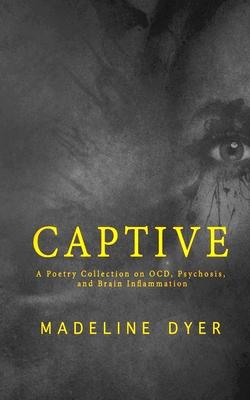 Captive: A Poetry Collection on OCD, Psychosis, and Brain Inflammation