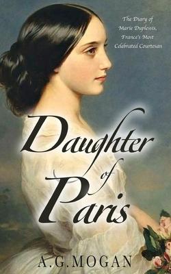 Daughter Of Paris: The Diary of Marie Duplessis, France’’s Most Celebrated Courtesan