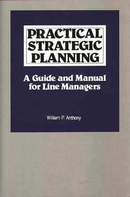 Practical Strategic Planning: A Guide and Manual for Line Managers