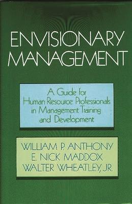 Envisionary Management: A Guide for Human Resources Professionals in Management Training and Development