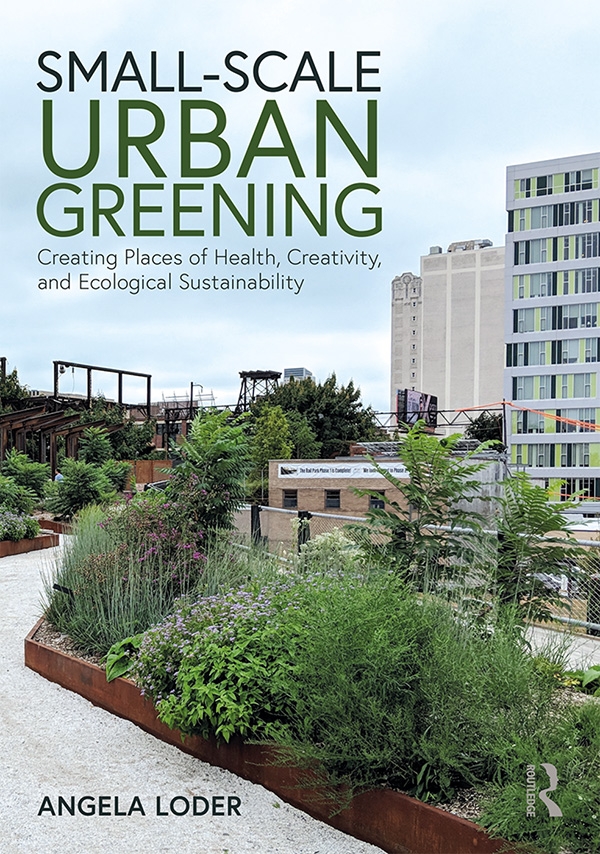 Small-Scale Urban Greening: Creating Places of Health, Creativity, and Ecological Sustainability
