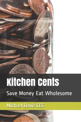 Kitchen Cents: Save Money Eat Wholesome