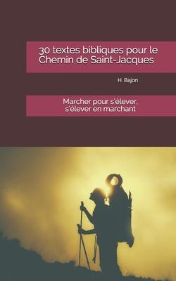 30 textes bibliques pour le Chemin de Saint-Jacques: Marcher pour s’’élever, s’’élever en marchant