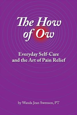 The How of Ow: Everyday Self-Care and the Art of Pain Relief