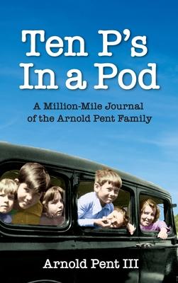 Ten P’’s in a Pod: A Million-Mile Journal of the Arnold Pent Family
