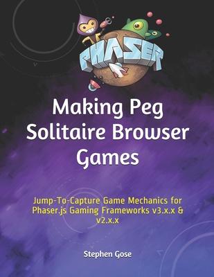 Making Peg Solitaire Browser Games: Jump-To-Capture Game Mechanics for Phaser.js Gaming Frameworks v3.x.x & v2.x.x