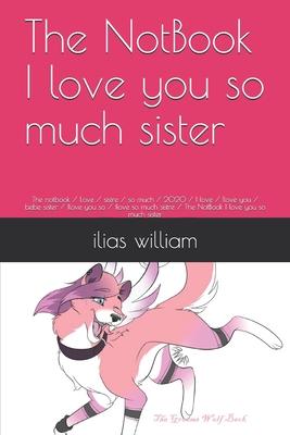 The NotBook I love you so much sister: The notbook / Love / sistre / so much / 2020 / I love / Ilove you / bebe sister / Ilove you so / Ilove so much