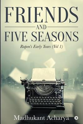 Friends and Five Seasons: Rupen’’s early years ( Vol1 )