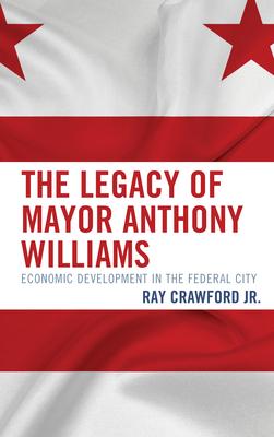The Legacy of Mayor Anthony Williams: Economic Development in the Federal City