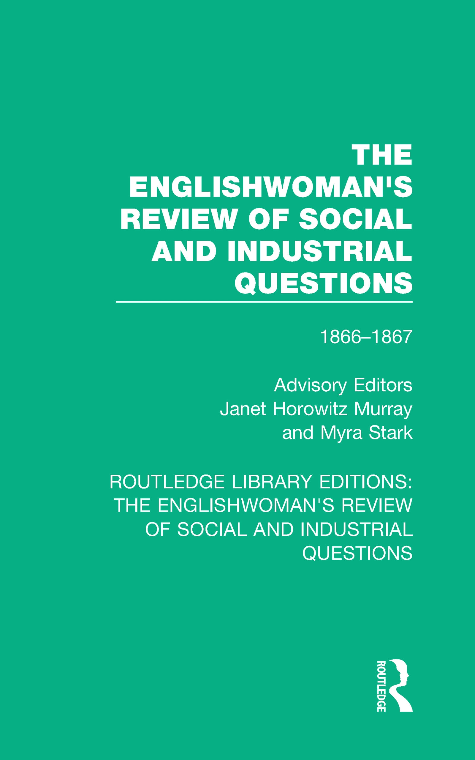 The Englishwoman’’s Review of Social and Industrial Questions: 1866-1867 with an Introduction by Janet Horowitz Murray and Myra Stark