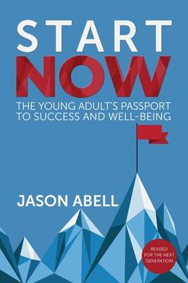 Start Now: The Young Adult’’s Passport to Success and Well-Being