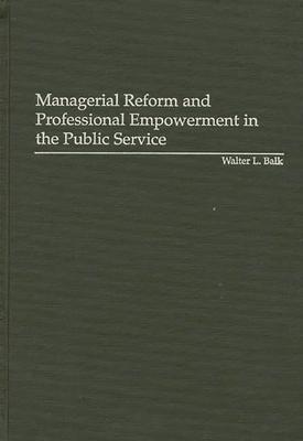 Managerial Reform and Professional Empowerment in the Public Service
