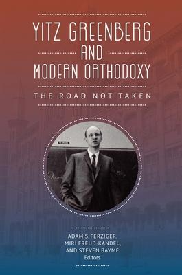 Yitz Greenberg and Modern Orthodoxy: The Road Not Taken